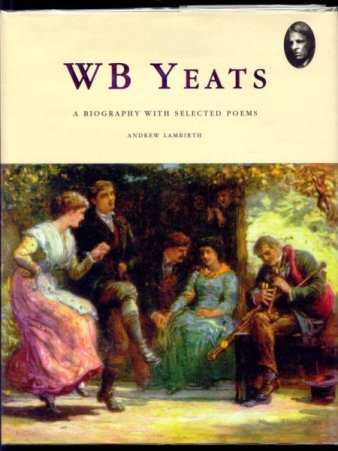 Image for W.B. Yeats. A Biography with Selected Poems.
