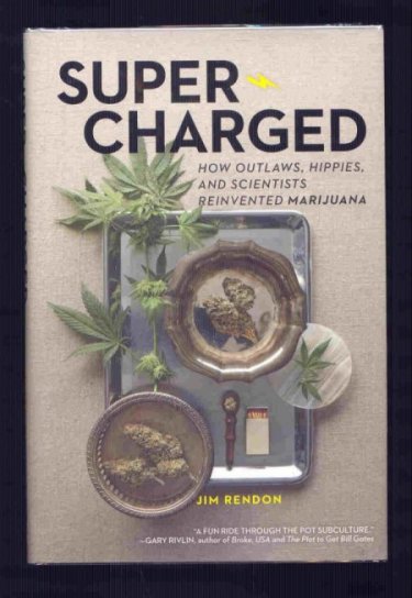 Image for Super-Charged. How Outlaws, Hippies and Scientists Reinvented Marijuana.